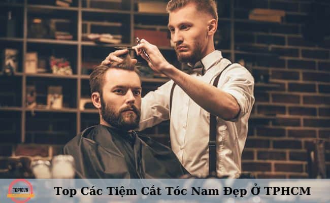 Top 10 tiệm cắt tóc nam đẹp, nổi tiếng tại TPHCM bạn nên biết