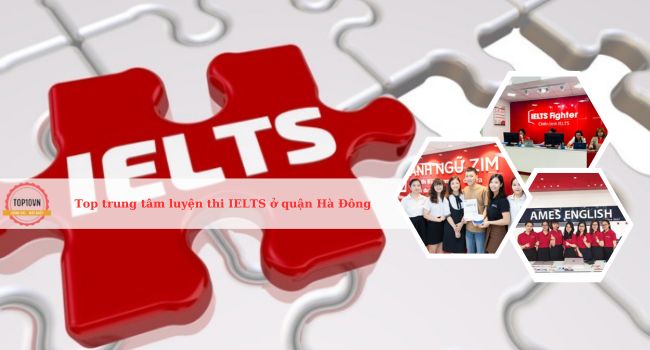 Top 10 trung tâm luyện thi IELTS ở Quận Hà Đông, Hà Nội tốt nhất