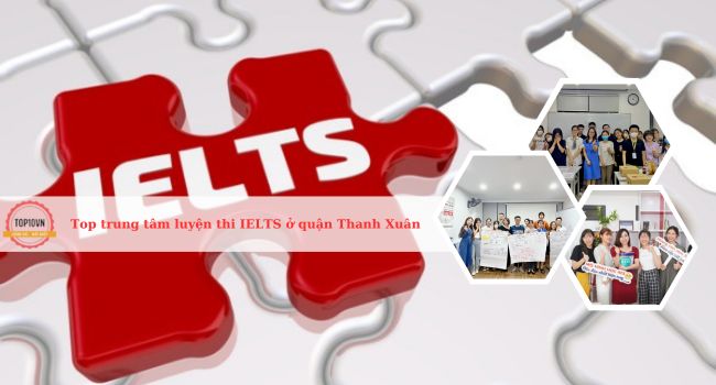 Top 13 trung tâm luyện thi IELTS ở Quận Thanh Xuân, Hà Nội tốt nhất